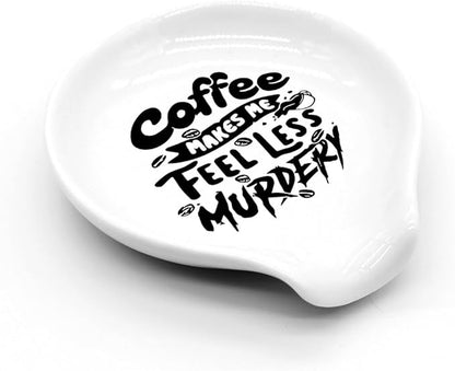 Funny Coffee Spoon Holder-Coffee Spoon Rest-Cafe Bar Station Accessories-Coffee Makes Me Feel Less Murdery Sign