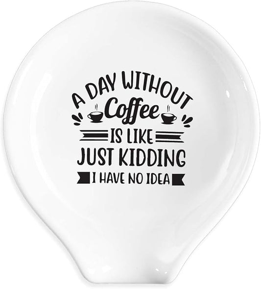 Funny Coffee Spoon Holder-Coffee Spoon Rest-Cafe Bar Station Accessories-A Day Without Coffee Is Like Just Kidding Sign