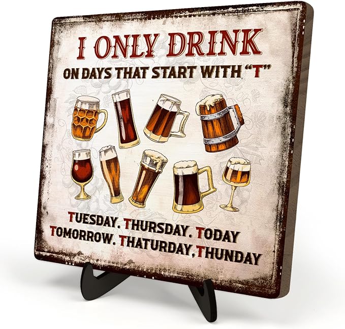 Funny Drinking Sign –I Only Drink on Days That Start with T,Retro Bar Plaque, Beer Lover Gift for Men, Home Pub Wall Decor, Tabletop Sign with Stand, 5.9 x 5.9 Inches (White-Beer) by DMADNF